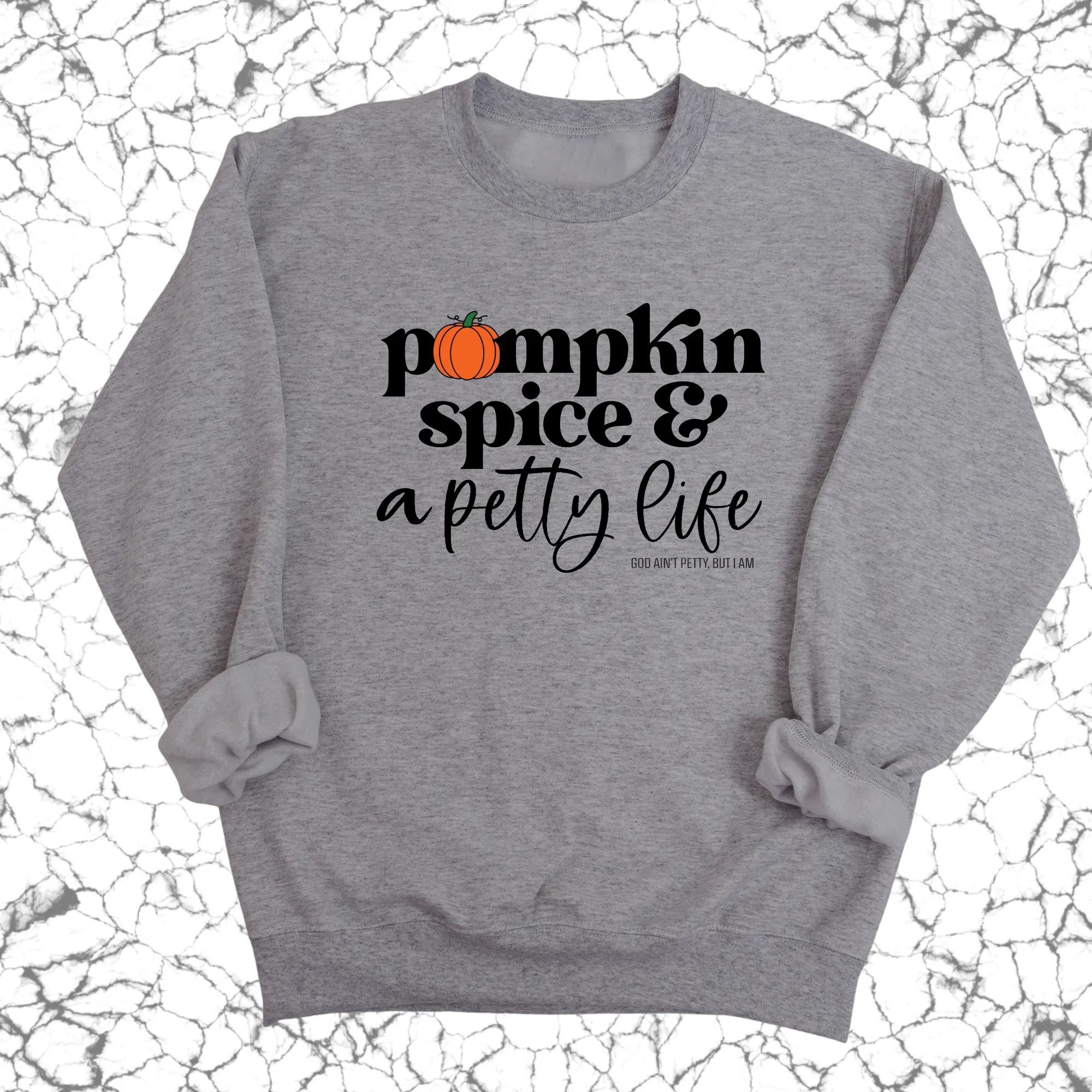 Pumpkin Spice and a Petty life Unisex Sweatshirt